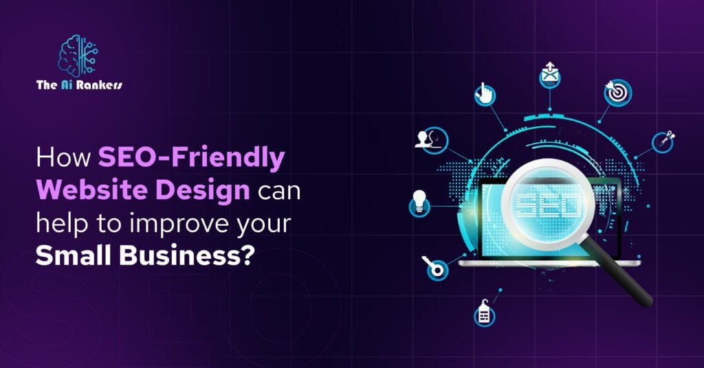 How SEO-Friendly Website Design can help to improve your Small Business?